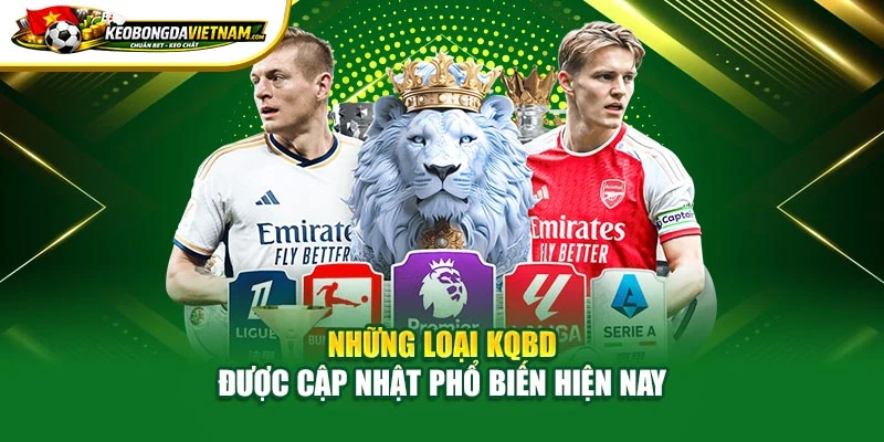 Những loại KQBD được cập nhật phổ biến hiện nay