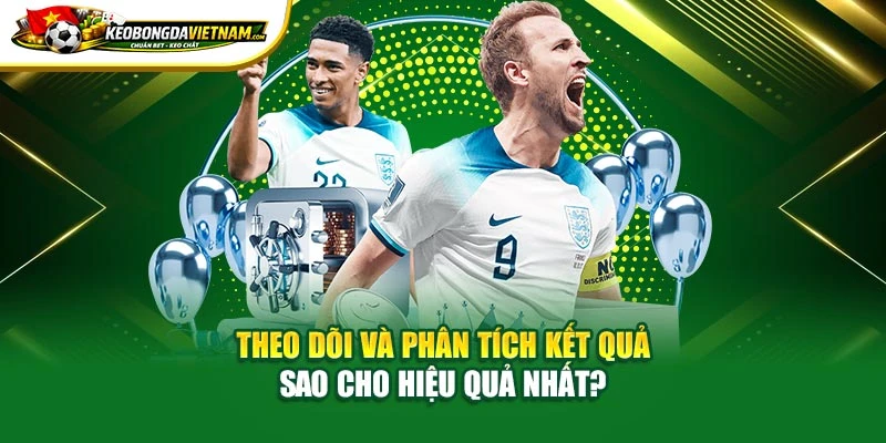 Theo dõi và phân tích kết quả sao cho hiệu quả nhất?