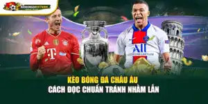 Kèo Bóng Đá Châu Âu - Cách Đọc Chuẩn Tránh Nhầm Lẫn