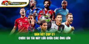 Bán Kết Cúp C1 Cuộc So Tài Nảy Lửa Giữa Các Ông Lớn