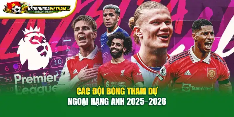 Các đội bóng tham dự Ngoại Hạng Anh 2025 2026