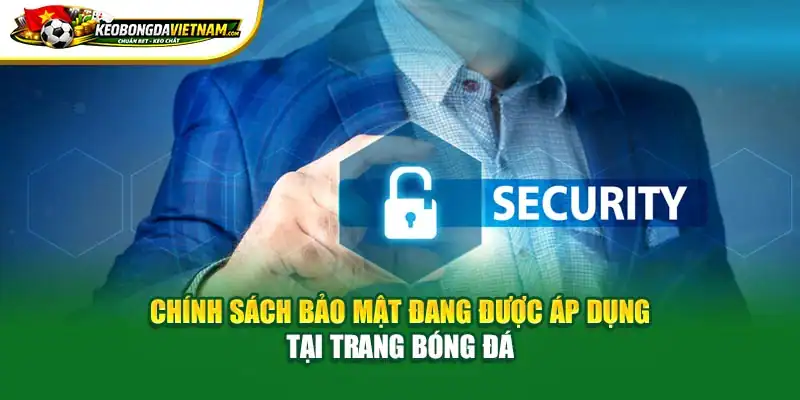 Chính sách bảo mật đang được áp dụng tại trang bóng đá