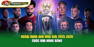 Ngoại Hạng Anh Mùa Giải 2025 2026 - Cuộc Đua Nóng Bỏng
