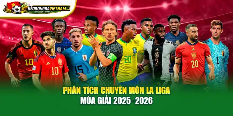 Phân tích chuyên môn La Liga mùa giải 2025 2026