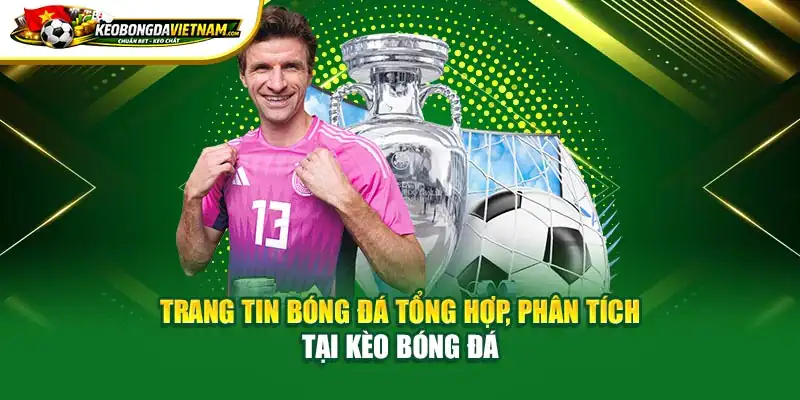 Trang tin bóng đá tổng hợp, phân tích tại Kèo Bóng Đá
