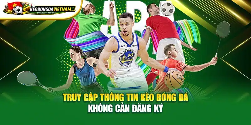 Truy cập thông tin Kèo Bóng Đá không cần đăng ký